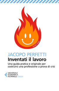 INVENTATI IL LAVORO - UNA GUIDA PRATICA E ORIGINALE PER COSTRUIRSI UNA PROFESSIONE A PROVA DI CRISI