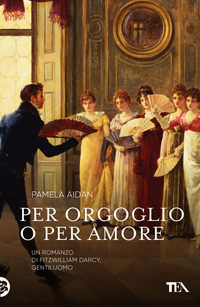 PER ORGOGLIO O PER AMORE - UN ROMANZO DI FITWILLIAM DARCY GENTILUOMO