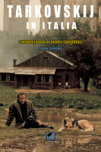 TARKOVSKIJ IN ITALIA - CINEMA E LUOGHI DI ANDREJ TARKOVSKIJ