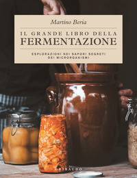 GRANDE LIBRO DELLA FERMENTAZIONE - ESPLORAZIONI NEI SAPORI SEGRETI DEI MICRORGANISMI