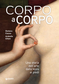 CORPO A CORPO - UNA STORIA DELL\'ARTE DALLA TESTA AI PIEDI