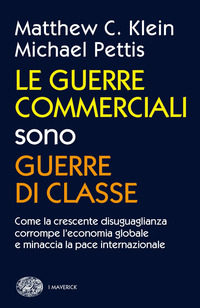 GUERRE COMMERCIALI SONO GUERRE DI CLASSE - COME LA CRESCENTE DISUGUAGLIANZA CORROMPE