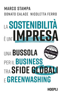 SOSTENIBILITA\' E\' UN\'IMPRESA - UNA BUSSOLA PER IL BUSINESS TRA SFIDE GLOBALI E GREENWASHING