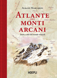 ATLANTE DEI MONTI ARCANI - STORIE E MITI DEL MONDO VERTICALE IN 100 TAVOLE E 100 ACQUERELLI