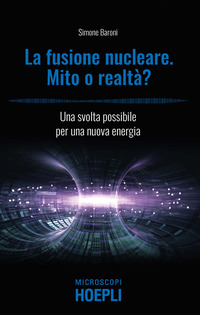 FUSIONE NUCLEARE - MITO O REALTA\' ? UNA SVOLTA POSSIBILE PER UNA NUOVA ENERGIA