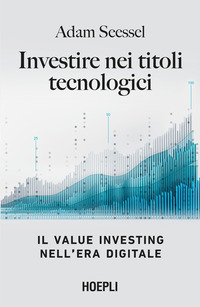 INVESTIRE NEI TITOLI TECNOLOGICI - IL VALUE INVESTING NELL\'ERA DIGITALE