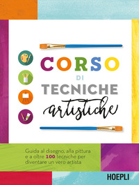 CORSO DI TECNICHE ARTISTICHE - GUIDA AL DISEGNO ALLA PITTURA E A OLTRE 100 TECNICHE ARTISTICHE