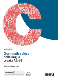 GRAMMATICA D\'USO DELLA LINGUA CROATA A1-B1 - TEORIA ED ESERCIZI CON FILE AUDIO SCARICABILE E ONLINE