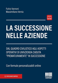 SUCCESSIONE NELLE AZIENDE - DAL QUADRO CIVILISTICO AGLI ASPETTI OPERATIVI DI UN\'AZIENDA CADUTA