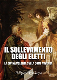 SOLLEVAMENTO DEGLI ELETTI - LA DIVINA VOLONTA\' SVELA COME AVVERRA\'