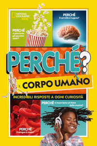 PERCHE\' ? - IL CORPO UMANO - INCREDIBILI RISPOSTE A OGNI CURIOSITA\'