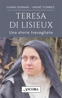 TERESA DI LISIEUX - UNA STORIA TRAVAGLIATA IN UNA VITA D\'AMORE