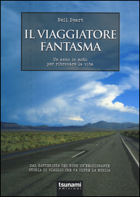 VIAGGIATORE FANTASMA - UN ANNO IN MOTO PER RITROVARE LA VITA