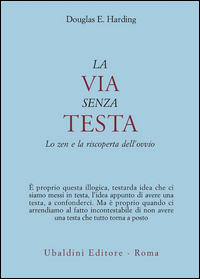 VIA SENZA TESTA - LO ZEN E LA RISCOPERTA DELL\'OVVIO