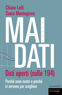 MAI DATI - DATI APERTI (SULLA 194) - PERCHE\' SONO NOSTRI E PERCHE\' CI SERVONO PER SCEGLIERE