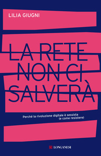 RETE NON CI SALVERA\' - PERCHE\' LA RIVOLUZIONE DIGITALE E\' SESSISTA E COME RESISTERE