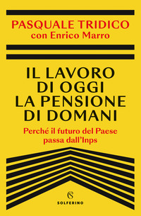 LAVORO DI OGGI LA PENSIONE DI DOMANI - PERCHE\' IL FUTURO DEL PESE PASSA DALL\'INPS