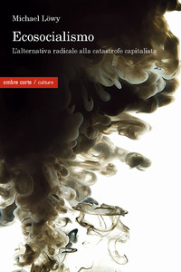 ECOSOCIALISMO UNA ALTERNATIVA RADICALE ALLA CATASTROFE CAPITALISTA