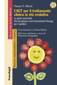 ACT PER IL TRATTAMENTO CLINICO IN ETA\' EVOLUTIVA - LA GUIDA ESSENZIALE ALLA ACCEPTANCE AND