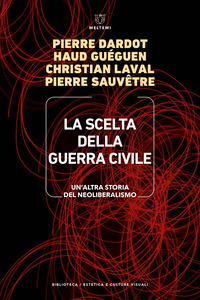 SCELTA DELLA GUERRA CIVILE - UN\'ALTRA STORIA DEL NEOLIBERISMO