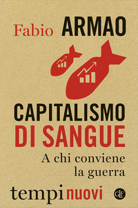 CAPITALISMO DI SANGUE - A CHI CONVIENE LA GUERRA