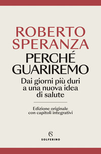 PERCHE\' GUARIREMO - DAI GIORNI PIU\' DURI A UNA NUOVA IDEA DI SALUTE