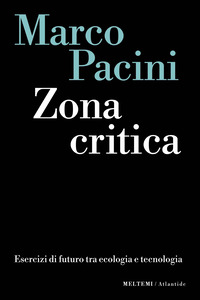 ZONA CRITICA - ESERCIZI DI FUTURO TRA ECOLOGIA E TECNOLOGIA