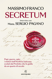 SECRETUM - PAPI GUERRE SPIE I MISTERI DELL\'ARCHIVIO VATICANO SVELATI DAL PREFETTO CHE LO GUIDA DA