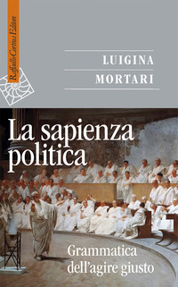 SAPIENZA POLITICA - GRAMMATICA DELL\'AGIRE GIUSTO