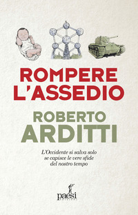 ROMPERE L\'ASSEDIO - L\'OCCIDENTE SI SALVA SOLO SE CAPISCE LE VERE SFIDE DEL NOSTRO TEMPO