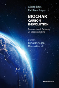 BIOCHAR CARBON R-EVOLUTION - COME RENDERE IL CARBONIO UN ALLEATO DEL CLIMA