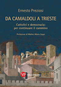 DA CAMALDOLI A TRIESTE - CATTOLICI E DEMOCRAZIA PER CONTINUARE IL CAMMINO