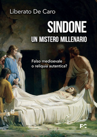 SINDONE - UN MISTERO MILLENARIO FALSO MEDIOEVALE O RELIQUIA AUTENTICA ?