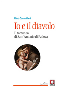 IO E IL DIAVOLO - IL ROMANZO DI SANT\'ANTONIO DA PADOVA