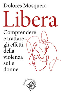 LIBERA - COMPRENDERE E TRATTARE GLI EFFETTI DELLA VIOLENZA