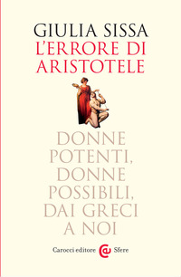 ERRORE DI ARISTOTELE - DONNE POTENTI DONNE POSSIBILI DAI GRECI A NOI