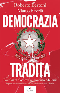 DEMOCRAZIA TRADITA - DAL G8 DI GENOVA AL GOVERNO MELONI LA PANDEMIA ANTIDEMOCRATICA CHE HA TRAVOLTO