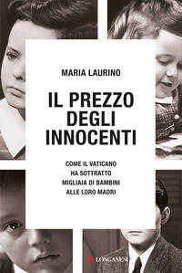 PREZZO DEGLI INNOCENTI - COME IL VATICANO HA SOTTRATTO MIGLIAIA DI BAMBINI ALLE LORO MADRI