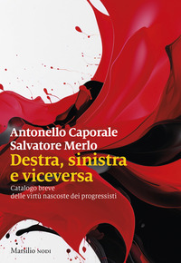 DESTRA SINISTRA E VICEVERSA - CATALOGO BREVE DELLE VIRTU NASCOSTE DEI PROGRESSISTI