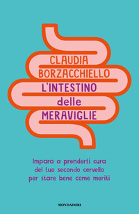 INTESTINO DELLE MERAVIGLIE - IMPARA A PRENDERTI CURA DEL TUO SECONDO CERVELLO PER STARE BENE COME