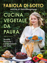 CUCINA VEGETALE DA PAURA - RICETTE TECNICHE E PREPARAZIONI PER TUTTI