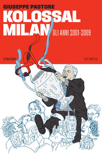 KOLOSSAL MILAN GLI ANNI 2001 - 2009