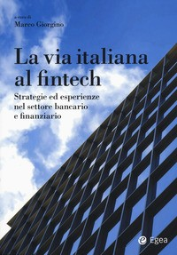 VIA ITALIANA AL FINTECH - STRATEGIE ED ESPERIENZE NEL SETTORE BANCARIO E FINANZIARIO di GIORGINO MARCO