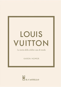 LOUIS VUITTON - LA STORIA DELLA CELEBRE CASA DI MODA