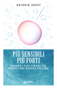 PIU\' SENSIBILI PIU\' FORTI - QUANDO L\'ALTA SENSIBILITA\'  DIVENTA UNA RISORSA PREZIOSA