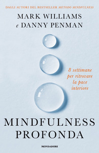 MINDFULNESS PROFONDA - 8 SETTIMANE PER RITROVARE LA PACE INTERIORE