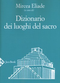 DIZIONARIO DEI LUOGHI DEL SACRO di ELIADE MIRCEA (A CURA DI)