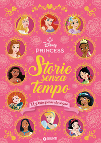 STORIE SENZA TEMPO - 12 PRINCIPESSE DA SOGNO DISNEY PRINCESS