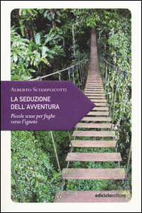 SEDUZIONE DELL\'AVVENTURA - PICCOLE SCUSE PER FUGHE VERSO L\'IGNOTO