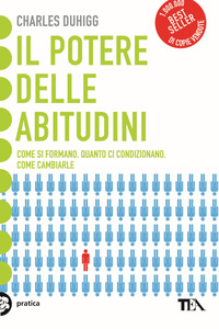 POTERE DELLE ABITUDINI - COME SI FORMANO QUANTO CI CONDIZIONANO COME CAMBIARLE